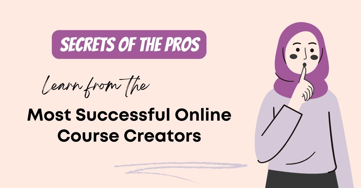 Secrets of the Pros - Learn from the most successful online course creators